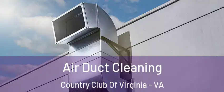 Air Duct Cleaning Country Club Of Virginia - VA