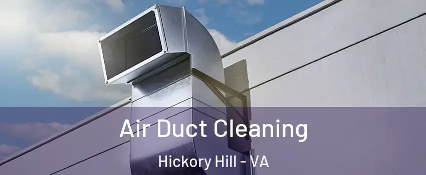 Air Duct Cleaning Hickory Hill - VA