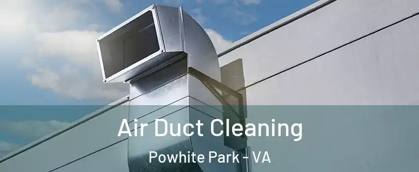 Air Duct Cleaning Powhite Park - VA