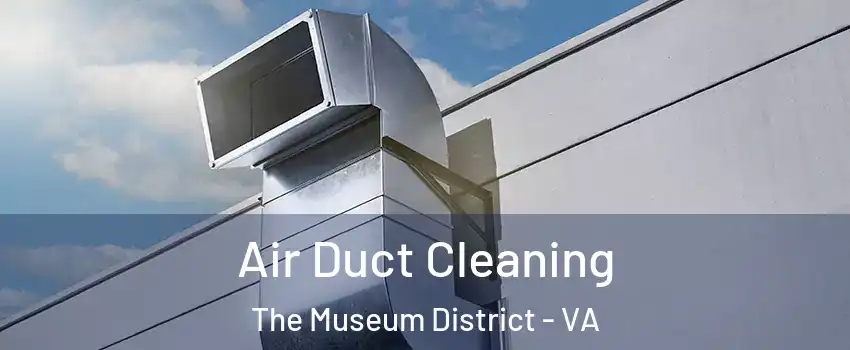 Air Duct Cleaning The Museum District - VA