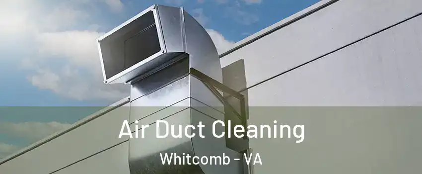 Air Duct Cleaning Whitcomb - VA