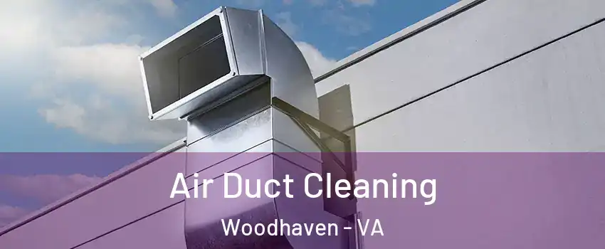 Air Duct Cleaning Woodhaven - VA