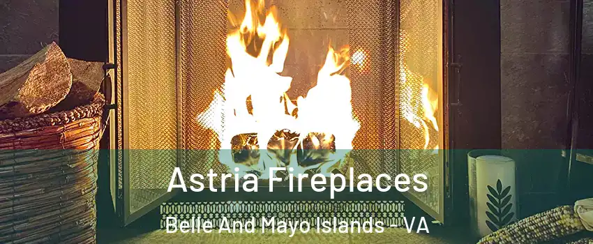 Astria Fireplaces Belle And Mayo Islands - VA