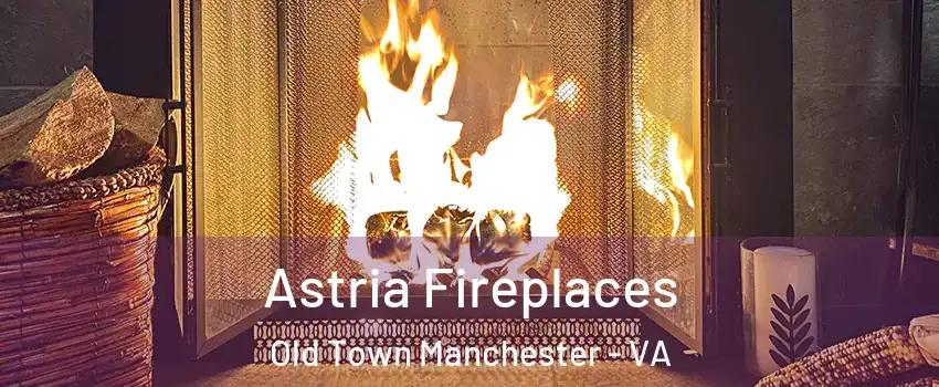 Astria Fireplaces Old Town Manchester - VA