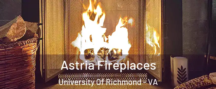 Astria Fireplaces University Of Richmond - VA