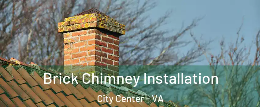 Brick Chimney Installation City Center - VA