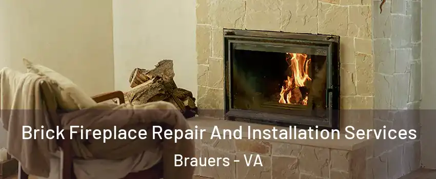 Brick Fireplace Repair And Installation Services Brauers - VA