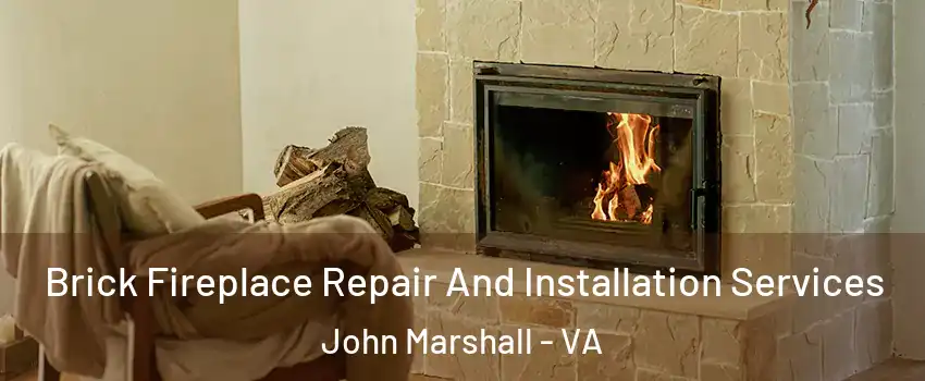 Brick Fireplace Repair And Installation Services John Marshall - VA