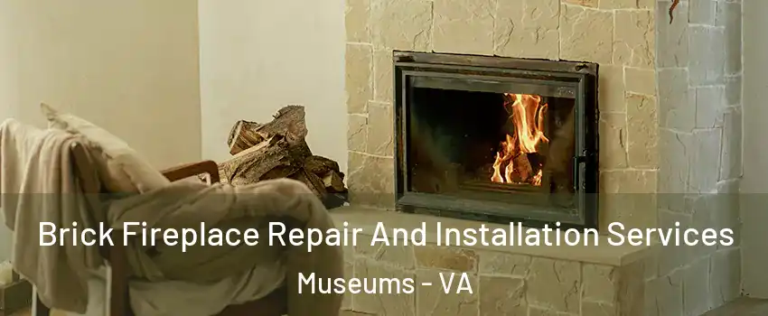 Brick Fireplace Repair And Installation Services Museums - VA