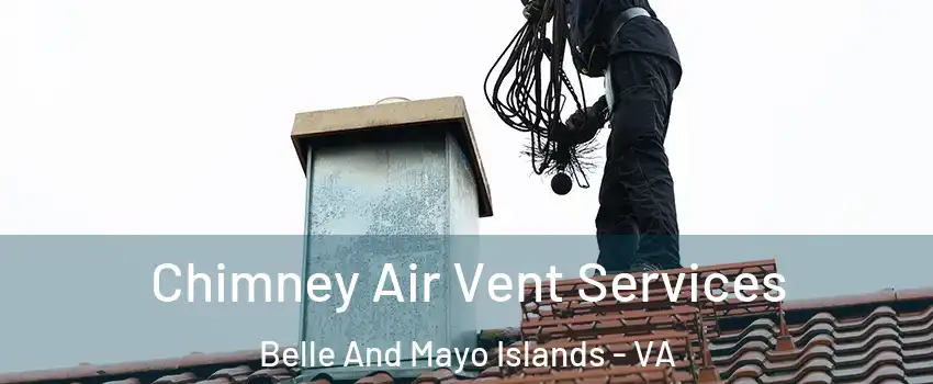 Chimney Air Vent Services Belle And Mayo Islands - VA