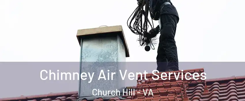 Chimney Air Vent Services Church Hill - VA