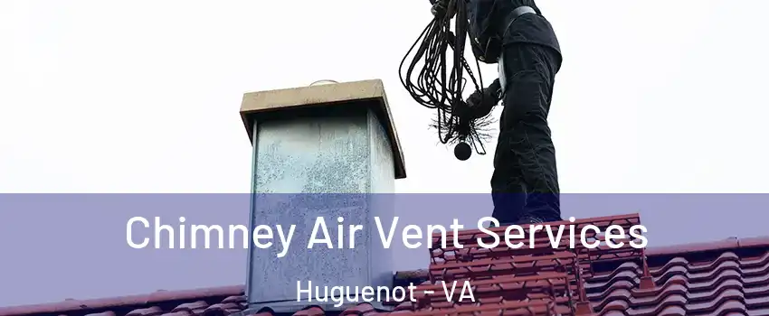 Chimney Air Vent Services Huguenot - VA