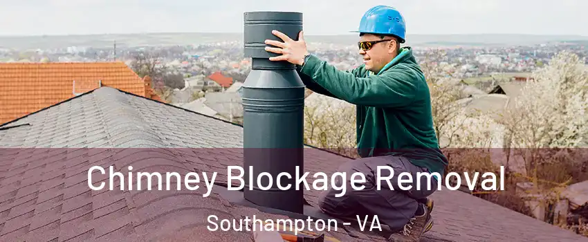 Chimney Blockage Removal Southampton - VA