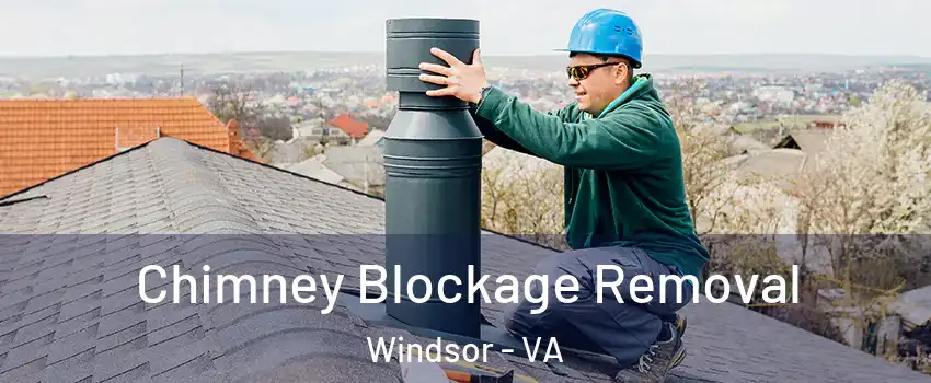 Chimney Blockage Removal Windsor - VA