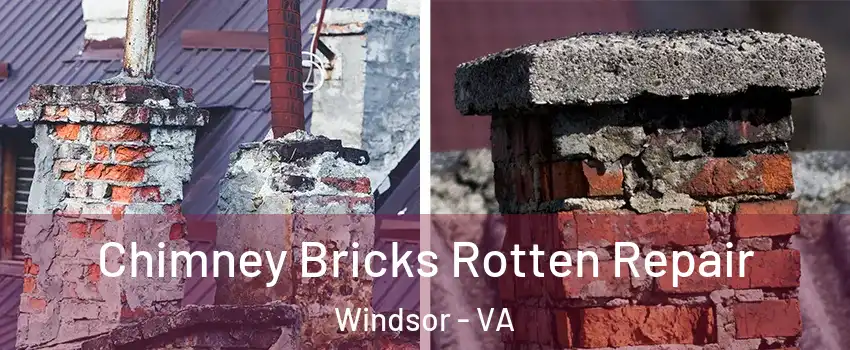 Chimney Bricks Rotten Repair Windsor - VA