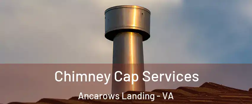 Chimney Cap Services Ancarows Landing - VA