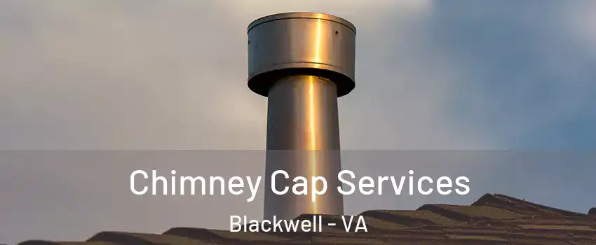 Chimney Cap Services Blackwell - VA