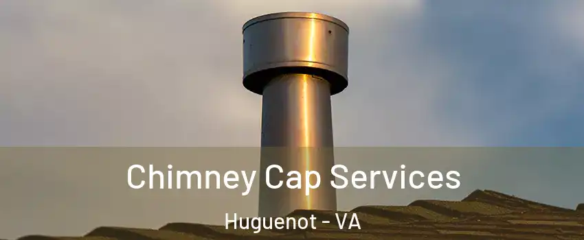 Chimney Cap Services Huguenot - VA