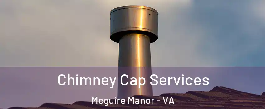 Chimney Cap Services Mcguire Manor - VA