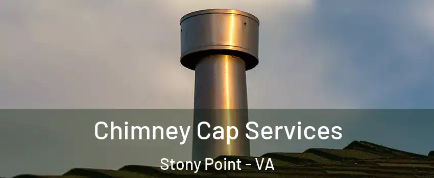 Chimney Cap Services Stony Point - VA