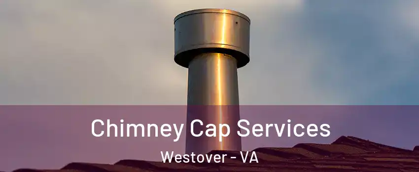 Chimney Cap Services Westover - VA