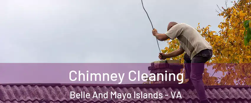 Chimney Cleaning Belle And Mayo Islands - VA