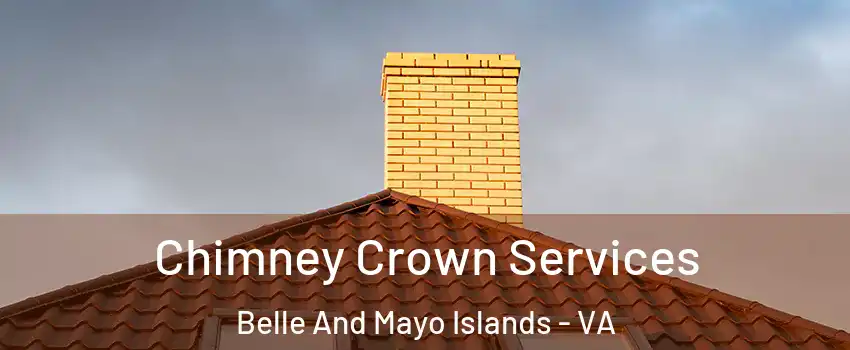 Chimney Crown Services Belle And Mayo Islands - VA