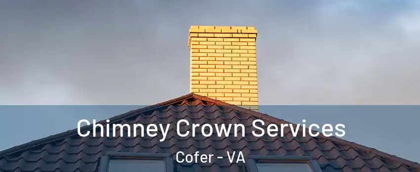 Chimney Crown Services Cofer - VA