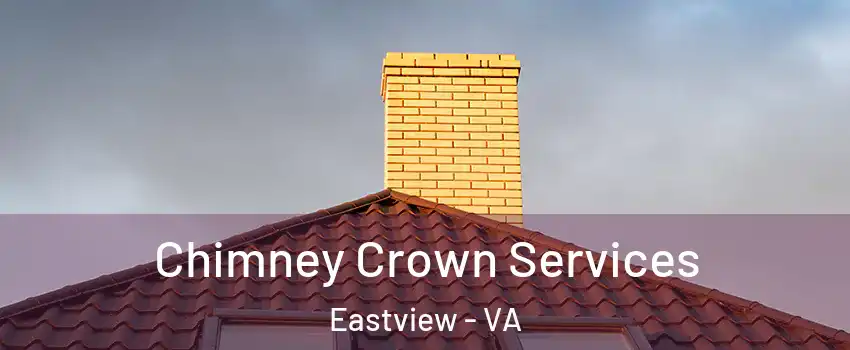 Chimney Crown Services Eastview - VA