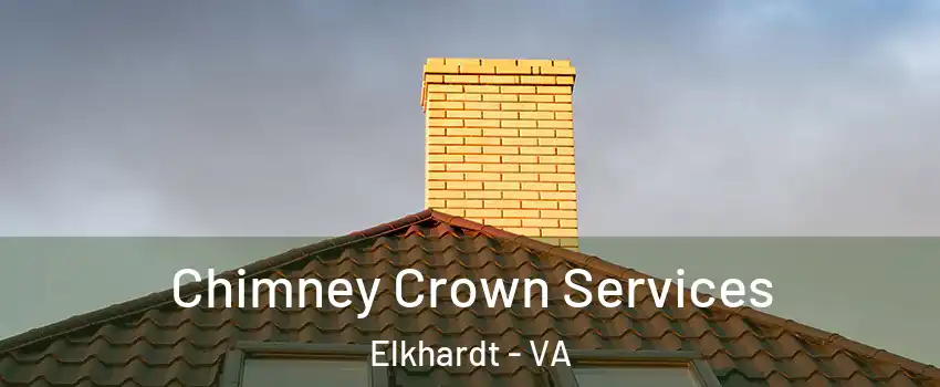 Chimney Crown Services Elkhardt - VA