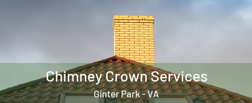 Chimney Crown Services Ginter Park - VA