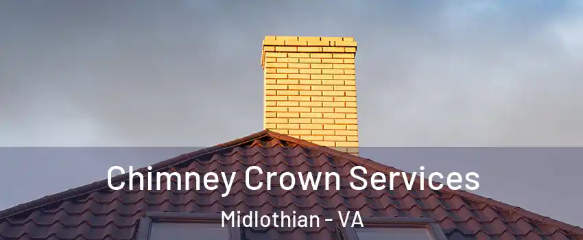 Chimney Crown Services Midlothian - VA