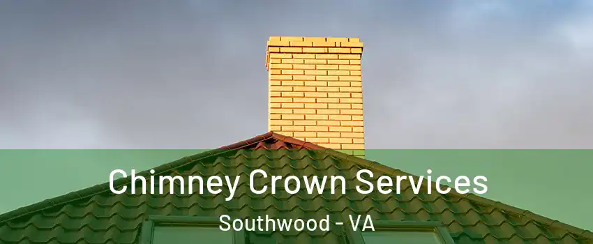 Chimney Crown Services Southwood - VA