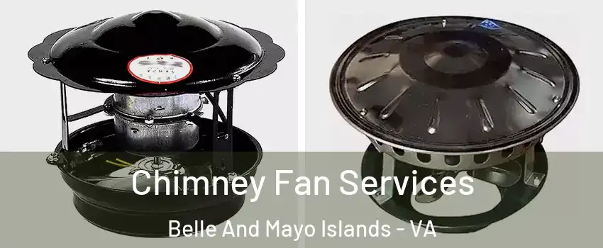 Chimney Fan Services Belle And Mayo Islands - VA