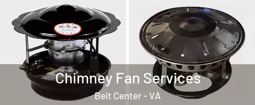 Chimney Fan Services Belt Center - VA