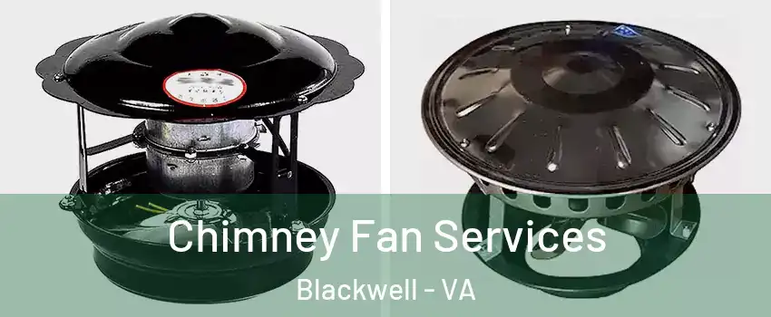 Chimney Fan Services Blackwell - VA