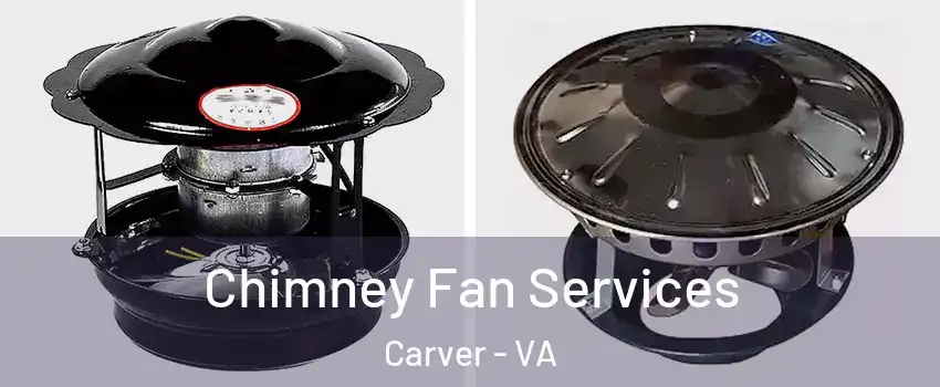 Chimney Fan Services Carver - VA