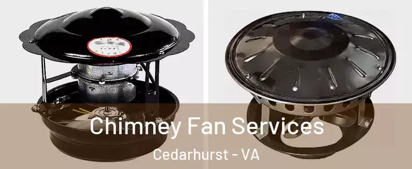 Chimney Fan Services Cedarhurst - VA