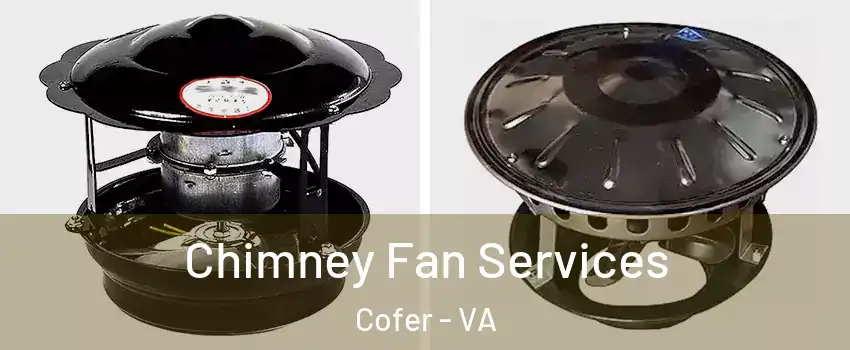 Chimney Fan Services Cofer - VA