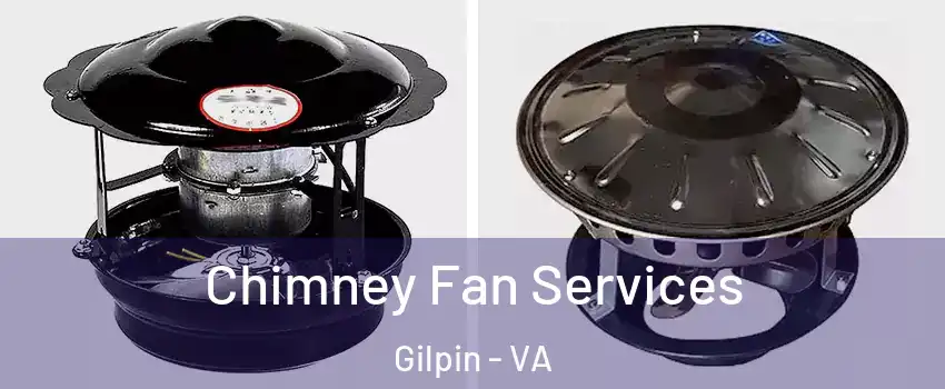 Chimney Fan Services Gilpin - VA