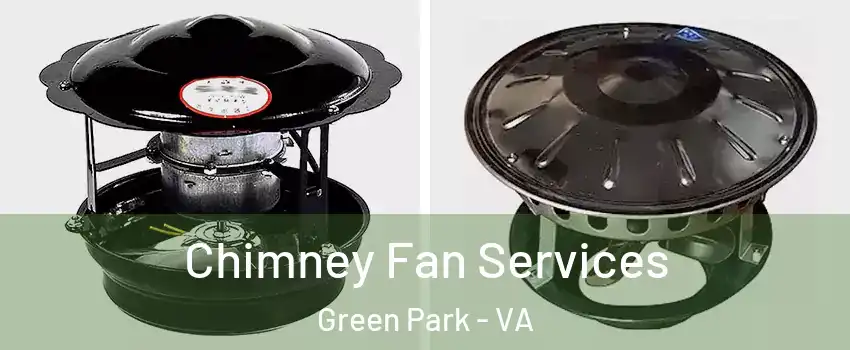 Chimney Fan Services Green Park - VA