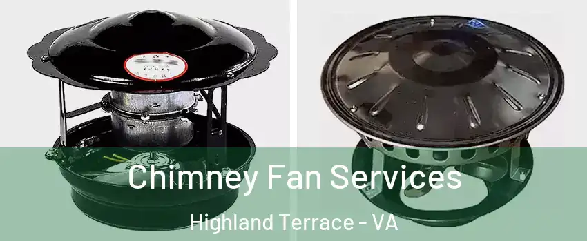 Chimney Fan Services Highland Terrace - VA