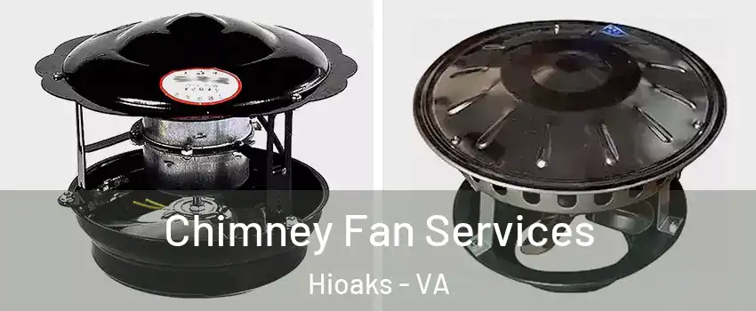 Chimney Fan Services Hioaks - VA