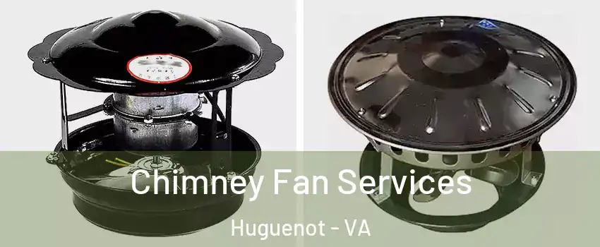 Chimney Fan Services Huguenot - VA