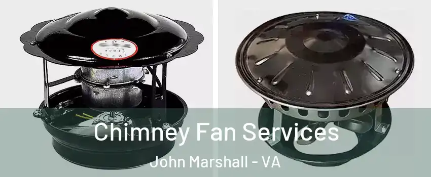 Chimney Fan Services John Marshall - VA