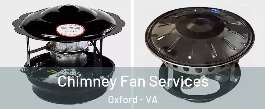 Chimney Fan Services Oxford - VA