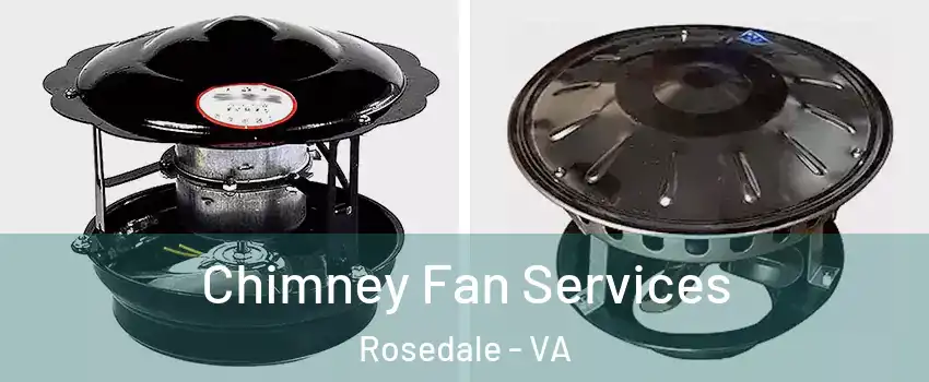 Chimney Fan Services Rosedale - VA