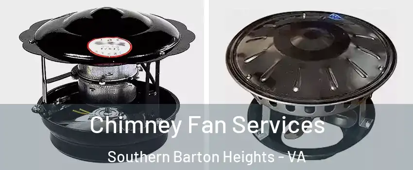 Chimney Fan Services Southern Barton Heights - VA