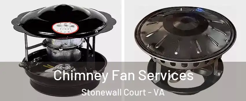 Chimney Fan Services Stonewall Court - VA