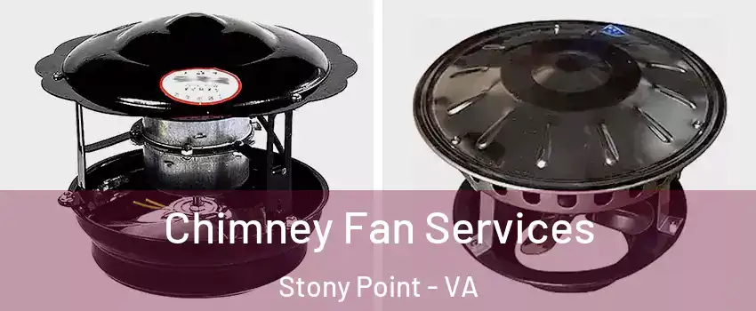 Chimney Fan Services Stony Point - VA